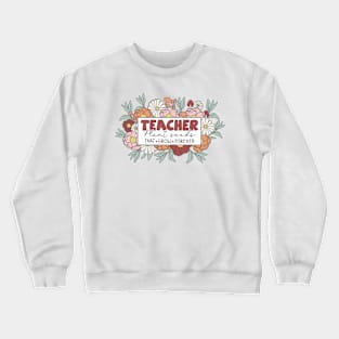 Teacher Plant Seeds That Grow Forever Inspirational Quote Crewneck Sweatshirt